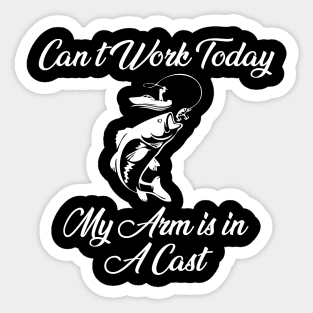 Sorry Can't Work Today My arm is in a Cast Funny Fishing Sticker